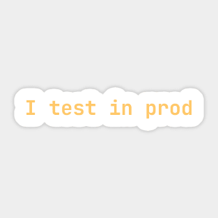 I test in prod Sticker